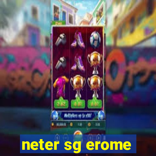 neter sg erome